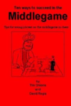 Paperback Ten Ways to Succeed in the Middlegame: Tips for Young Players on the Middlegame at Chess Book