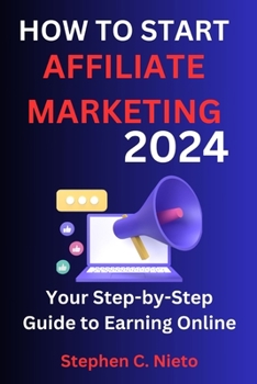 Paperback How to Start Affiliate Marketing 2024: Your Step-by-Step Guide to Earning Online. Book
