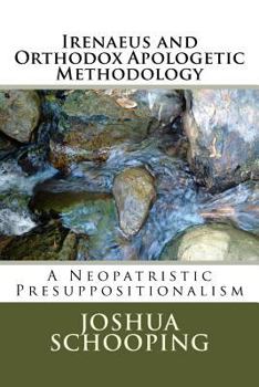 Paperback Irenaeus and Orthodox Apologetic Methodology: A Neopatristic Presuppositionalism Book