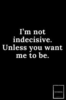 Lined Blank Notebook Drawing Pad: Unlined Ruled Pages Book (6 x 9 inches) - 100 Pages Journal II Planning, Drawing, Sketching, Writing,: I’m not indecisive. Unless you want me to be. (Best Dad Jokes)
