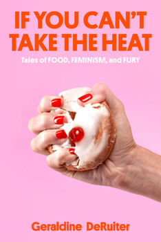 Hardcover If You Can't Take the Heat: Tales of Food, Feminism, and Fury Book