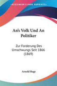 Paperback An's Volk Und An Politiker: Zur Forderung Des Umschwungs Seit 1866 (1869) Book