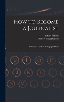 Hardcover How to Become a Journalist: a Practical Guide to Newspaper Work Book