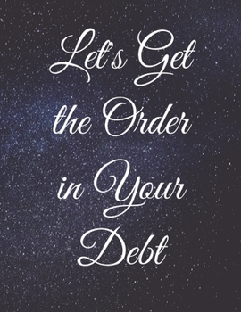 Paperback Let's Get the Order in Your Debt: Fulfill Everything Inside and Be Organised Book