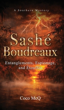 Hardcover Sashé Boudreaux: Entanglements, Espionage, and Étouffée Book