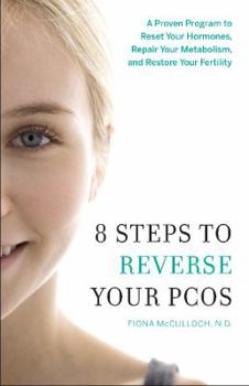 Paperback 8 Steps to Reverse Your PCOS: A Proven Program to Reset Your Hormones, Repair Your Metabolism, and Restore Your Fertility Book