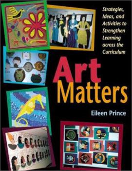 Paperback Art Matters: Strategies, Ideas, and Activities to Strengthen Learning Across the Curriculum Book