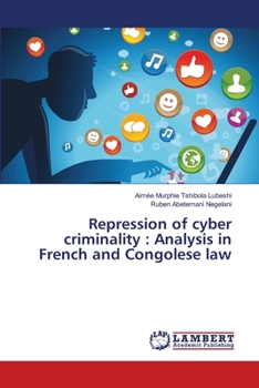 Paperback Repression of cyber criminality: Analysis in French and Congolese law Book