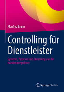 Controlling für Dienstleister: Systeme, Prozesse, Steuerung (German Edition)