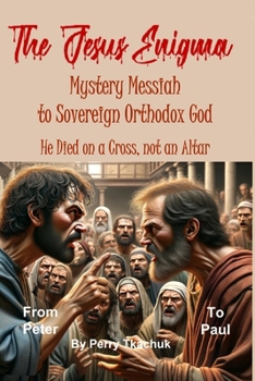 Paperback The Jesus Enigma: From Mystery Messiah to Orthodox Sovereign God Book