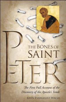 The Bones of St. Peter: A 1st Full Account of the Search for the Apostle's Body