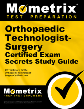 Paperback Orthopaedic Technologist-Surgery Certified Exam Secrets Study Guide: OT Test Review for the Orthopaedic Technologist-Surgery Certified Exam Book