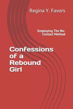 Paperback Confessions of a Rebound Girl: Employing The No-Contact Method Book