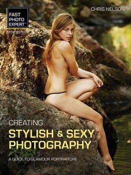 Paperback Creating Stylish & Sexy Photography: A Guide to Glamour Portraiture Book