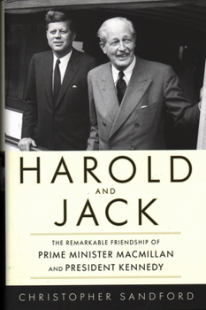 Hardcover Harold and Jack: The Remarkable Friendship of Prime Minister MacMillan and President Kennedy Book