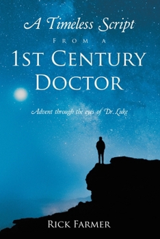 Paperback A Timeless Script From a 1st Century Doctor: Advent through the eyes of Dr. Luke Book