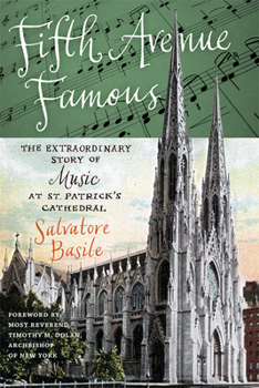 Hardcover Fifth Avenue Famous: The Extraordinary Story of Music at St. Patrick's Cathedral Book