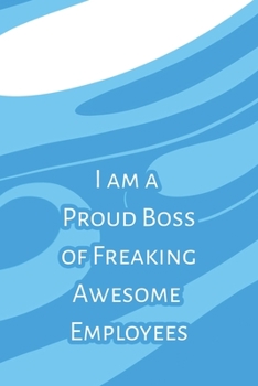 Paperback I am a Proud Boss of Freaking Awesome Employees: Lined Journal/Notebook. Perfect Gift Item For Office Boss Book
