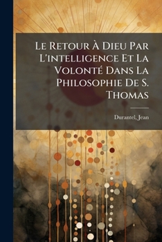 Paperback Le Retour À Dieu Par L'intelligence Et La Volonté Dans La Philosophie De S. Thomas [French] Book