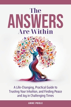 Paperback The Answers Are Within: A Life-Changing, Practical Guide to Trusting Your Intuition, and Finding Peace and Joy in Challenging Times Book