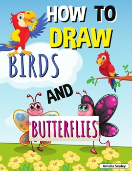 Paperback How to Draw Birds and Butterflies: Step by Step Activity Book, Learn How Draw Birds and Butterflies, Fun and Easy Workbook for Kids Book