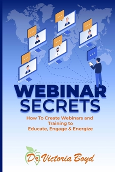 Paperback Webinar Secrets: How to Create Webinars and Training to Educate, Engage and Energize Book