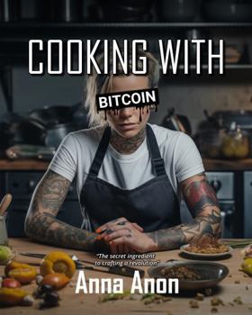 Paperback Cooking with Bitcoin: The secret ingredient to crafting a revolution Book