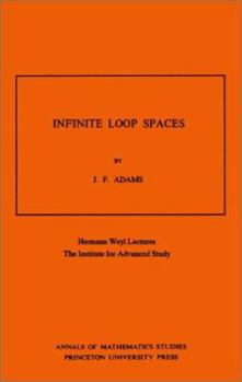 Paperback Infinite Loop Spaces (Am-90), Volume 90: Hermann Weyl Lectures, the Institute for Advanced Study. (Am-90) Book