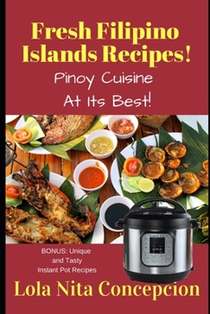 Paperback Fresh Filipino Islands Recipes!: Pinoy Cuisine At Its Best! Book