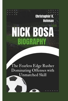 Paperback Nick Bosa Biography: The Fearless Edge Rusher Dominating Offenses with Unmatched Skill Book