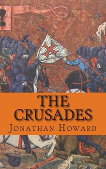 Paperback The Crusades: A History of One of the Most Epic Military Campaigns of All Time Book