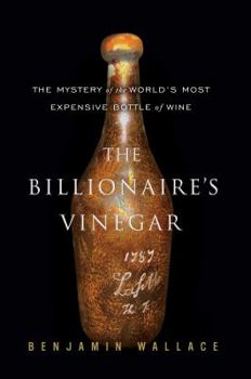 Hardcover The Billionaire's Vinegar: The Mystery of the World's Most Expensive Bottle of Wine Book
