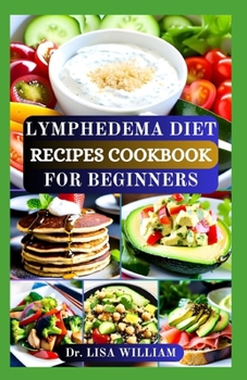 Paperback Lymphedema Diet Recipes Cookbook for Beginners: A Flavorful Journey to Manage Lymphatic Health with Low Sodium and Anti Inflammatory Breakfast, Lunch, Book