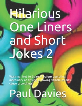 Paperback Hilarious One Liners and Short Jokes 2: Warning: Not to be read before operating machinery or driving a moving vehicle as may cause drowsiness! Book