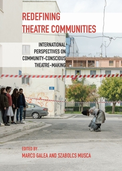 Paperback Redefining Theatre Communities: International Perspectives on Community-Conscious Theatre-Making Book