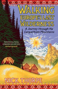 Hardcover Walking Europe's Last Wilderness: A Journey Through the Carpathian Mountains Book