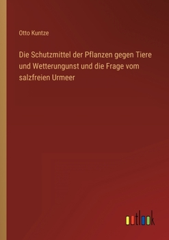 Paperback Die Schutzmittel der Pflanzen gegen Tiere und Wetterungunst und die Frage vom salzfreien Urmeer [German] Book