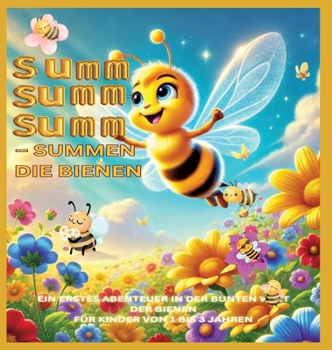 Summ, summ, summ - Summen die Bienen: Summ, summ, summ - Summen die Bienen: Bellas Abenteuer in der bunten Natur: Ein erstes Abenteuer in der bunten ... Kinder von 1 bis 3 Jahren (German Edition)
