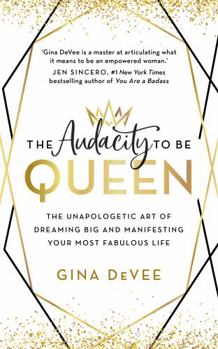 Paperback The Audacity To Be Queen: The Unapologetic Art of Dreaming Big and Manifesting Your Most Fabulous Life Book