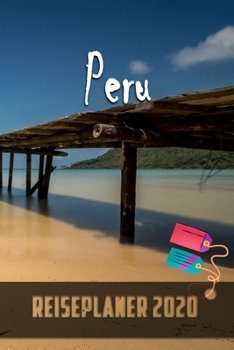 Peru - Reiseplaner 2020: Urlaubsplaner für deine Reise in 2020 | Checklisten | Kontaktdaten | Packliste | Platz für Fotos und Zeichnungen | 108 Seiten | 6" x 9" (ca. Din-A5) (German Edition)