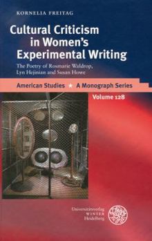 Cultural Criticism in Woman's Experimental Writing: The Poetry of Rosmarie Waldrop, Lyn Hejinian and Susan Howe