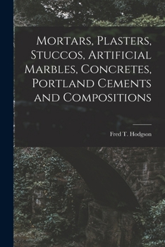 Paperback Mortars, Plasters, Stuccos, Artificial Marbles, Concretes, Portland Cements and Compositions Book