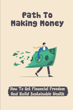 Paperback Path To Making Money: How To Get Financial Freedom And Build Sustainable Wealth: Real Estate Investors Book