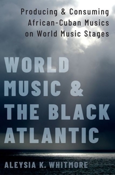 Paperback World Music and the Black Atlantic: Producing and Consuming African-Cuban Musics on World Music Stages Book