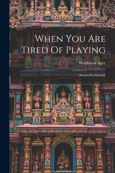 Paperback When You Are Tired Of Playing: (stories For Eyvind) Book