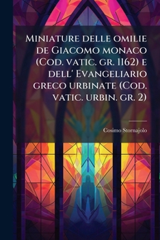 Paperback Miniature delle omilie de Giacomo monaco (Cod. vatic. gr. 1162) e dell' Evangeliario greco urbinate (Cod. vatic. urbin. gr. 2) [Italian] Book