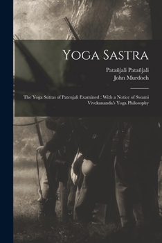 Paperback Yoga Sastra: The Yoga Sutras of Patenjali Examined: With a Notice of Swami Vivekananda's Yoga Philosophy Book