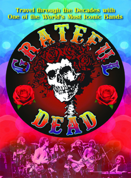 Paperback The Grateful Dead: Travel Through the Decades with the Original Jam Band Book