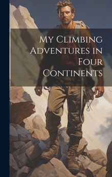Hardcover My Climbing Adventures in Four Continents Book