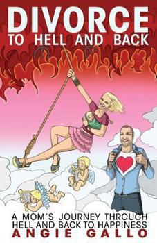 Paperback Divorce: To Hell and Back: A Mom's Journey Through Hell and Back To Happiness Book